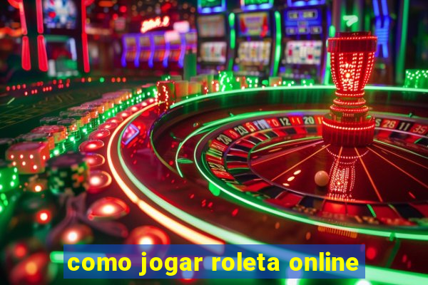 como jogar roleta online