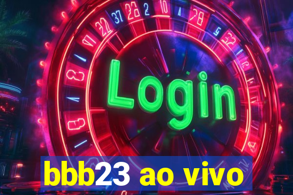 bbb23 ao vivo