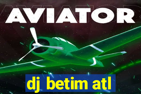 dj betim atl