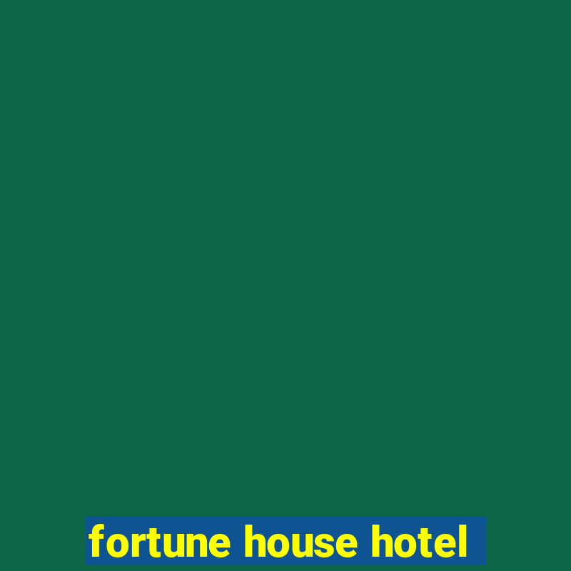 fortune house hotel