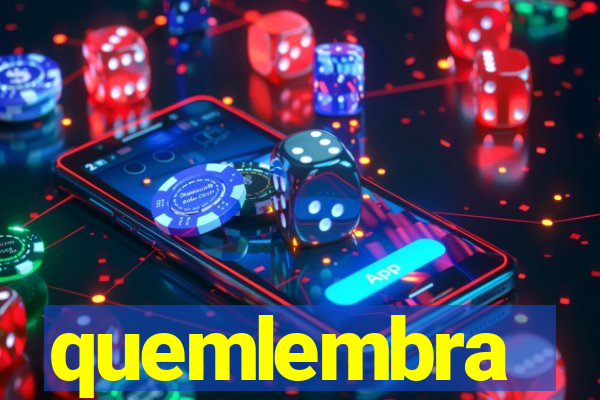 quemlembra