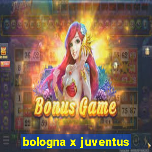 bologna x juventus