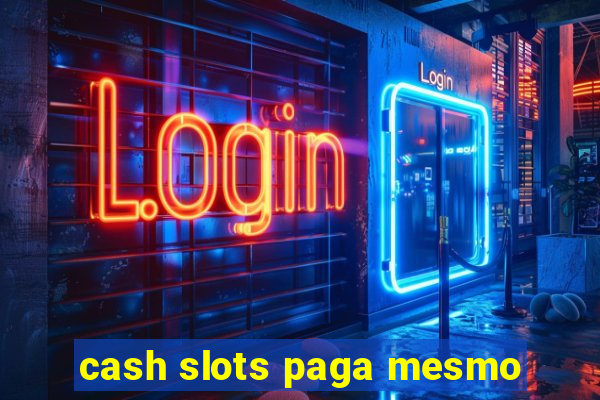 cash slots paga mesmo