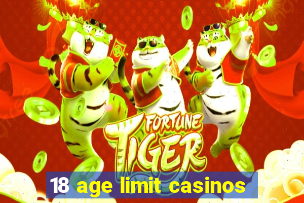 18 age limit casinos