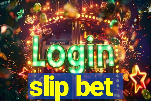 slip bet