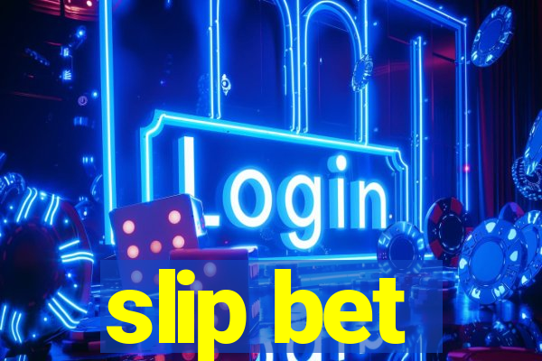 slip bet