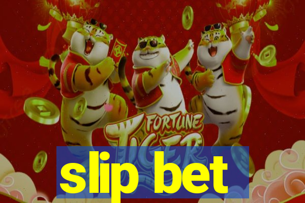 slip bet