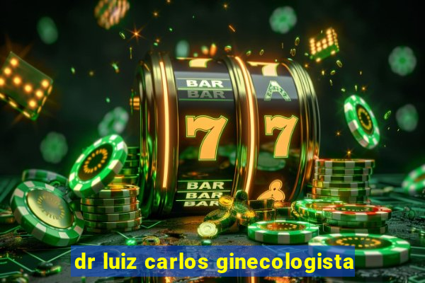 dr luiz carlos ginecologista