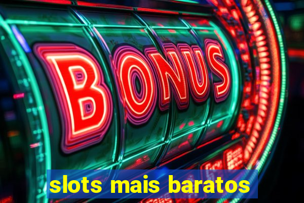 slots mais baratos