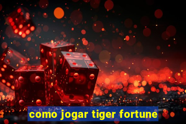 como jogar tiger fortune