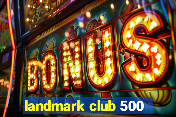 landmark club 500