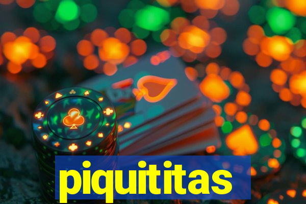 piquititas