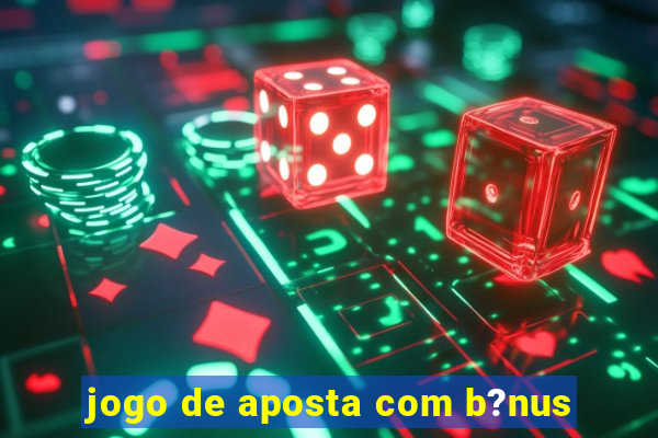 jogo de aposta com b?nus