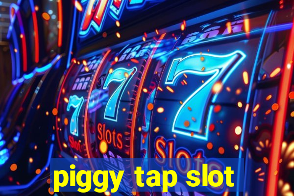 piggy tap slot