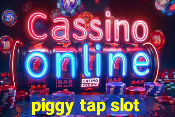 piggy tap slot