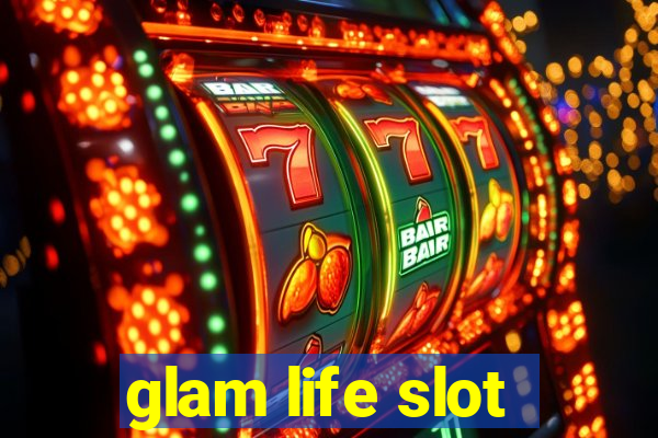 glam life slot