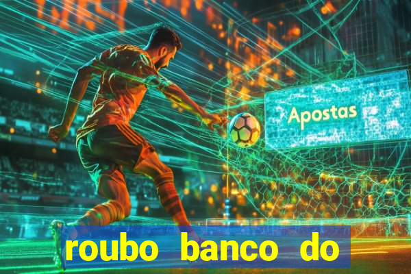 roubo banco do brasil hoje