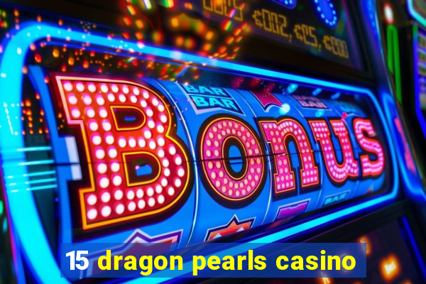 15 dragon pearls casino