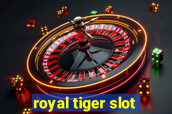 royal tiger slot