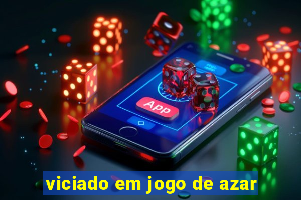 viciado em jogo de azar