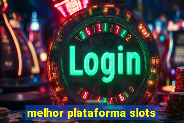 melhor plataforma slots