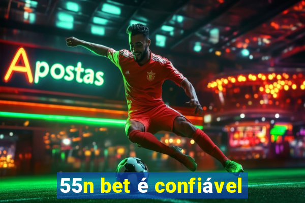 55n bet é confiável