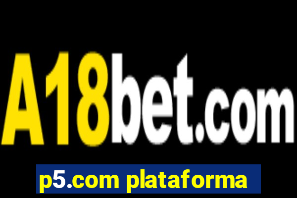 p5.com plataforma