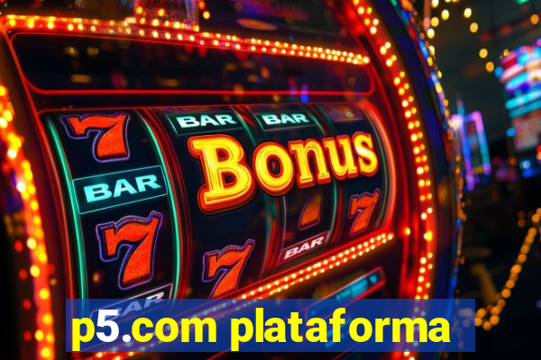 p5.com plataforma