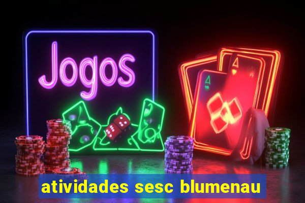 atividades sesc blumenau