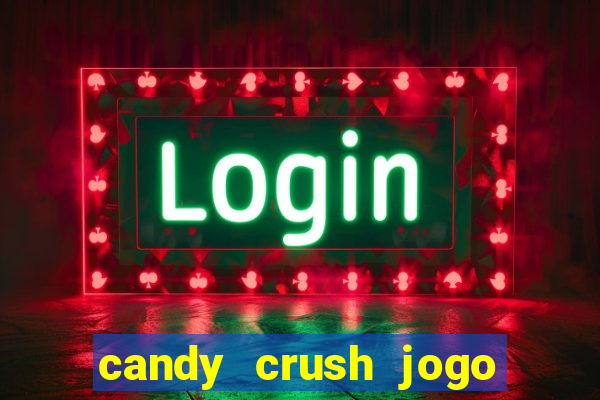 candy crush jogo de aposta