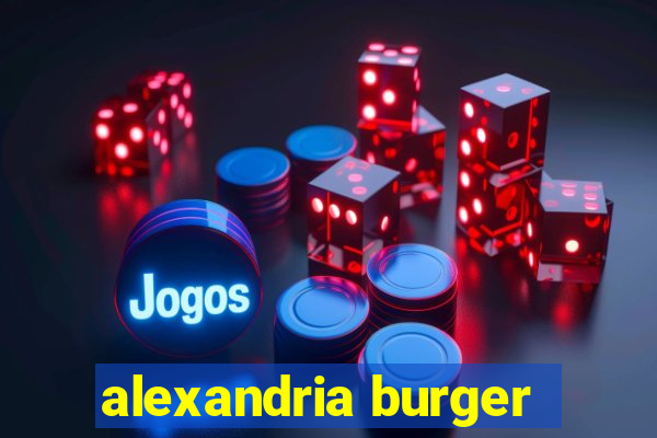 alexandria burger