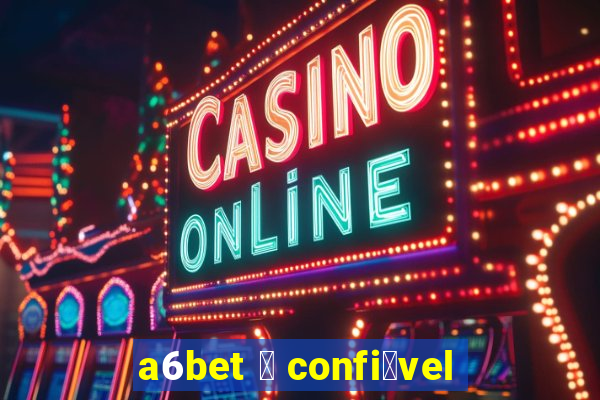 a6bet 茅 confi谩vel