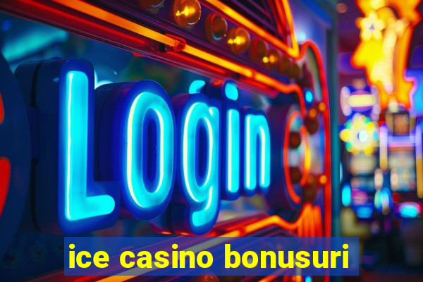 ice casino bonusuri