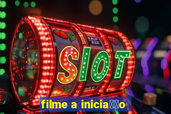 filme a inicia莽茫o