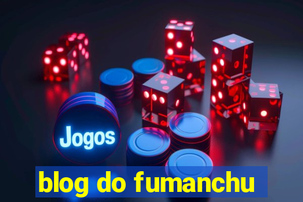 blog do fumanchu