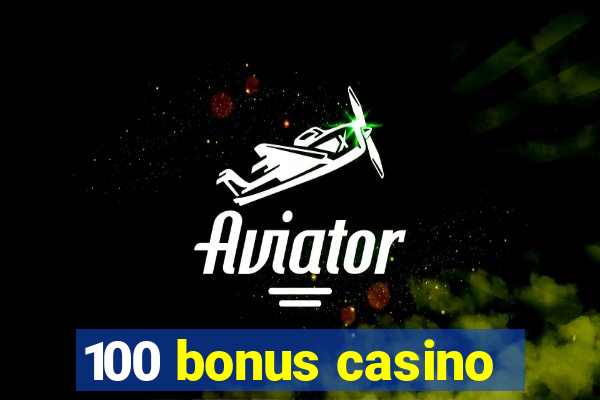 100 bonus casino