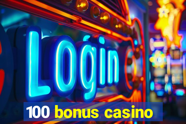 100 bonus casino