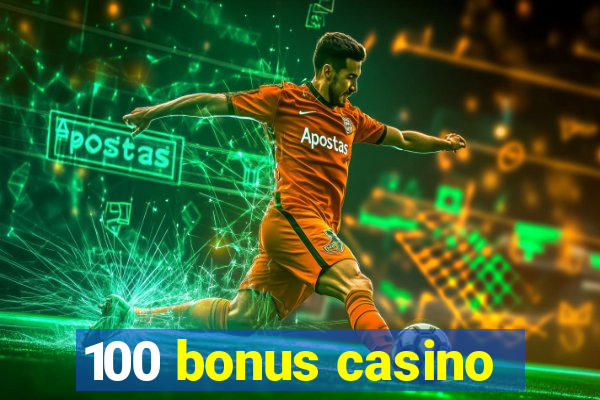 100 bonus casino