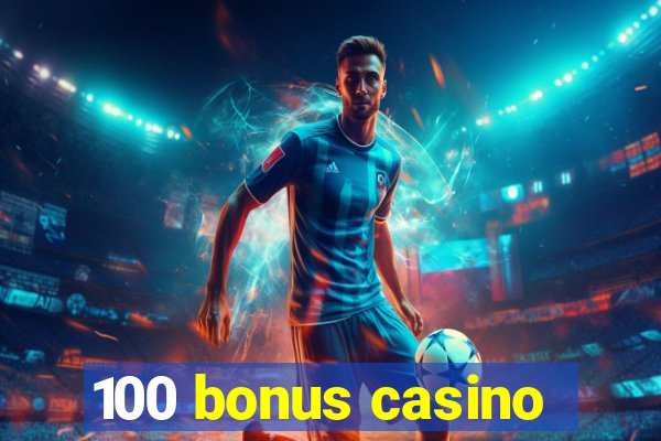 100 bonus casino