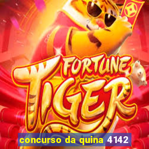 concurso da quina 4142