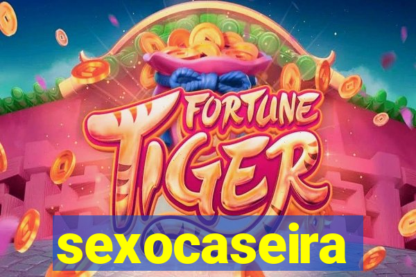 sexocaseira