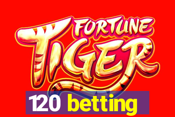 120 betting