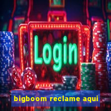 bigboom reclame aqui