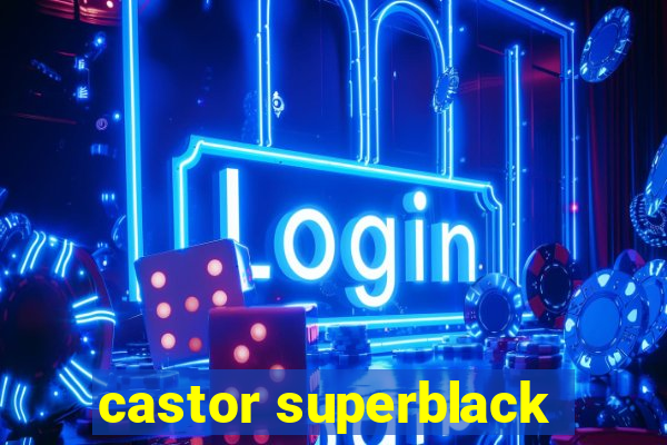 castor superblack