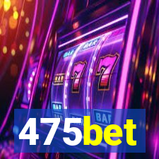 475bet