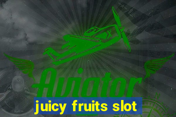 juicy fruits slot