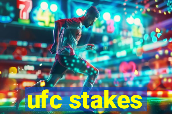 ufc stakes