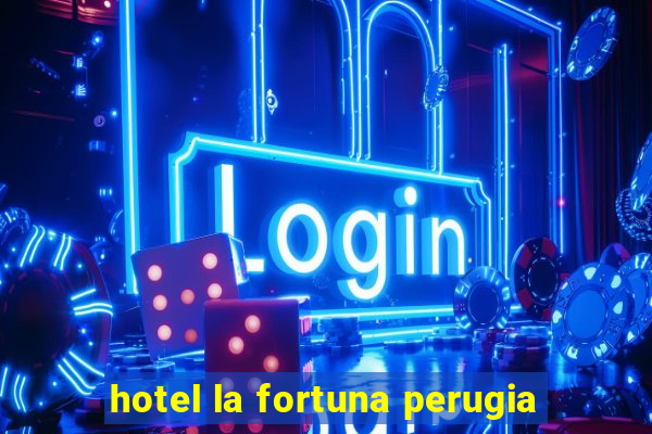 hotel la fortuna perugia