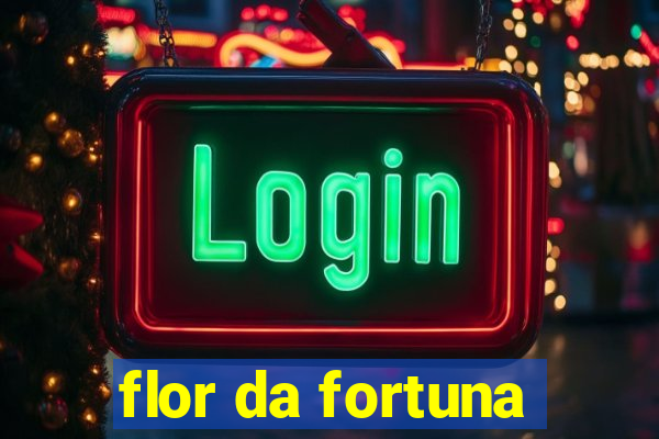 flor da fortuna