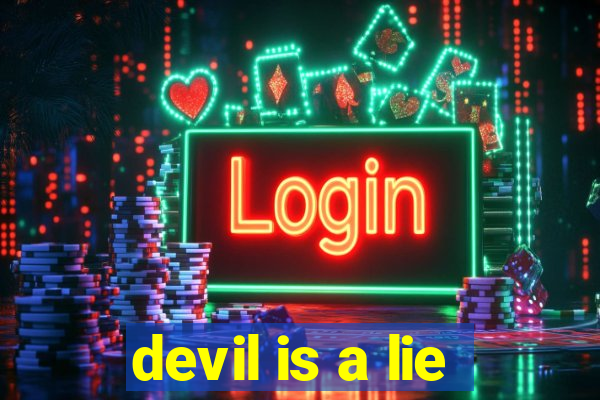 devil is a lie